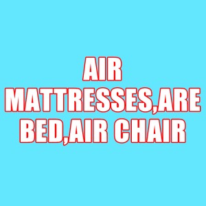 AIR MATTRESSES,AIR BED,AIR CHAIR
