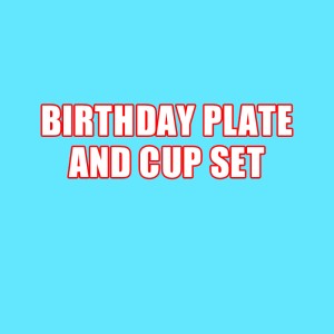 BIRTHDAY PLATE AND CUP SET