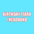 BIRTHDAY TIARA/HEADBAND