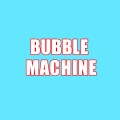 BUBBLE MACHINE