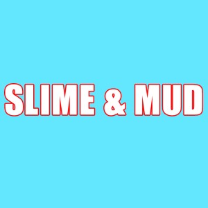 SLIME & MUD