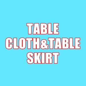 TABLE CLOTH&TABLE SKIRT