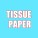 TISSUE PAPER