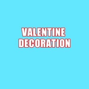 VALENTINE'S DECORATION