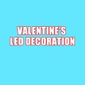 VALENTINE'S LED DECORATION