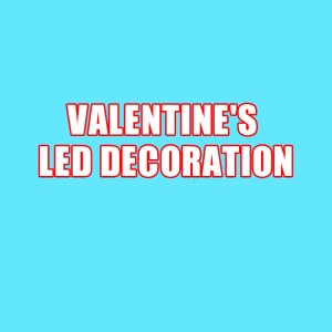 VALENTINE'S LED DECORATION