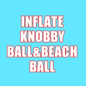 INFLATE KNOBBY BALL&BEACH BALL