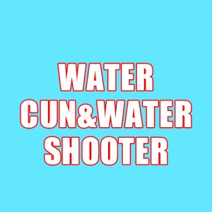 WATER GUN&WATER SHOOTER